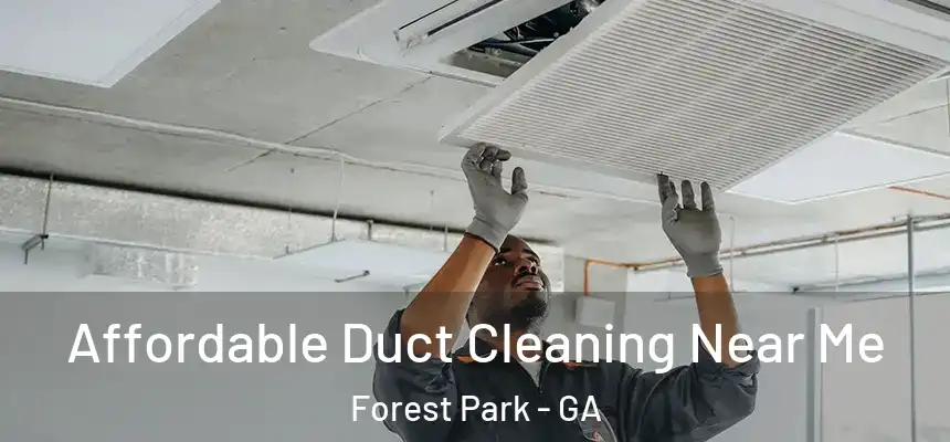  Affordable Duct Cleaning Near Me Forest Park - GA