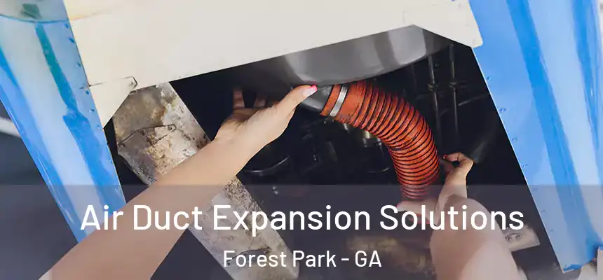  Air Duct Expansion Solutions Forest Park - GA