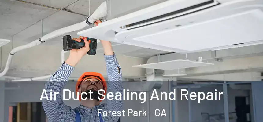  Air Duct Sealing And Repair Forest Park - GA