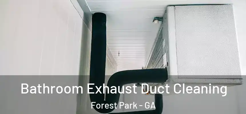  Bathroom Exhaust Duct Cleaning Forest Park - GA
