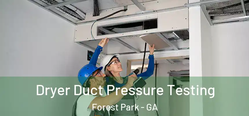  Dryer Duct Pressure Testing Forest Park - GA