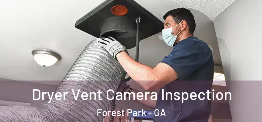  Dryer Vent Camera Inspection Forest Park - GA