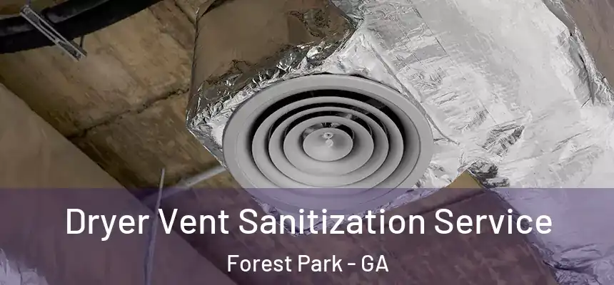 Dryer Vent Sanitization Service Forest Park - GA