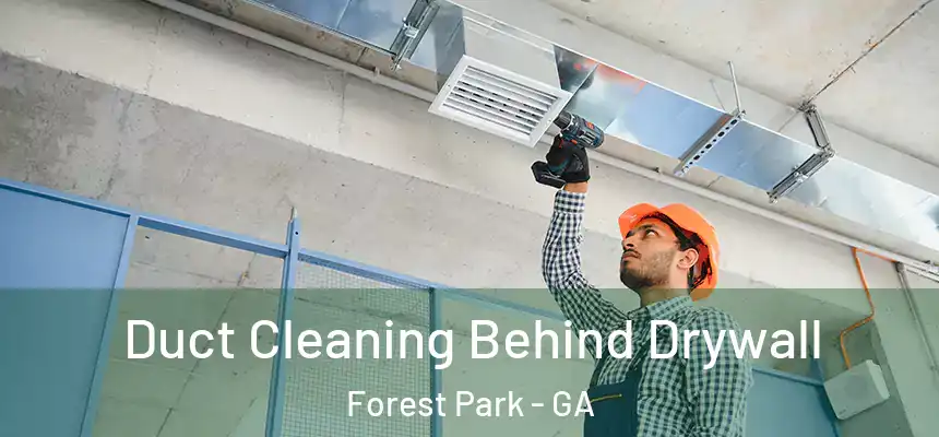  Duct Cleaning Behind Drywall Forest Park - GA