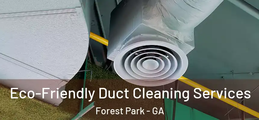  Eco-Friendly Duct Cleaning Services Forest Park - GA