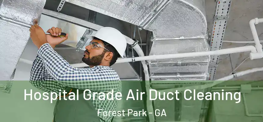  Hospital Grade Air Duct Cleaning Forest Park - GA