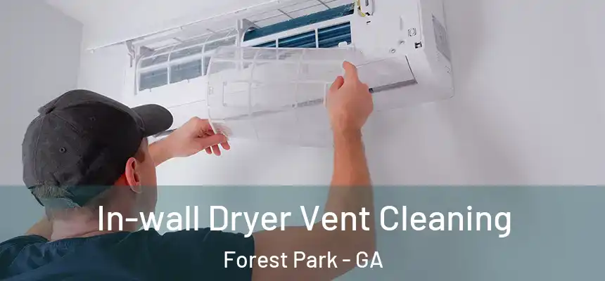  In-wall Dryer Vent Cleaning Forest Park - GA