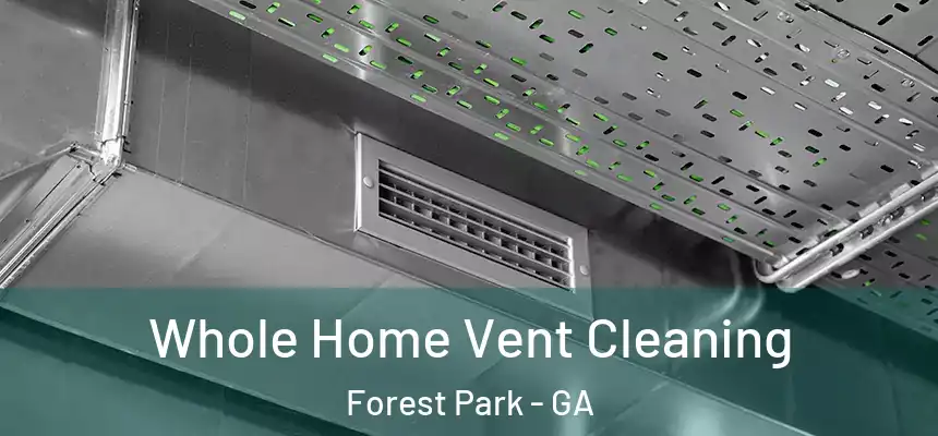  Whole Home Vent Cleaning Forest Park - GA